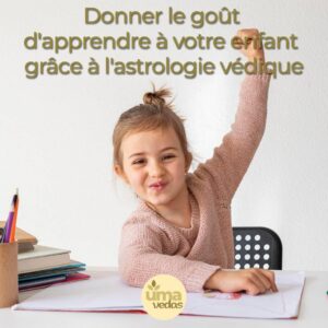 Lire la suite à propos de l’article Donner le goût d&rsquo;apprendre à votre enfant grâce à l&rsquo;astrologie védique